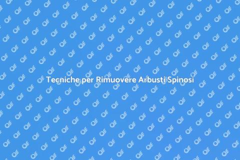 Rimuovere un Arbusto Spinoso Facile