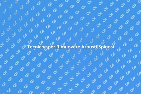 Come Rimuovere un Arbusto Spinoso