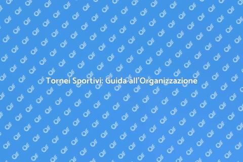 Organizzare Tornei Sportivi con Successo