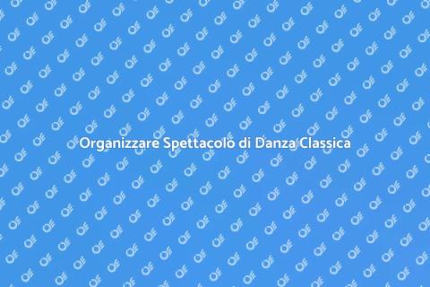 Presentare Spettacolo di Danza Classica