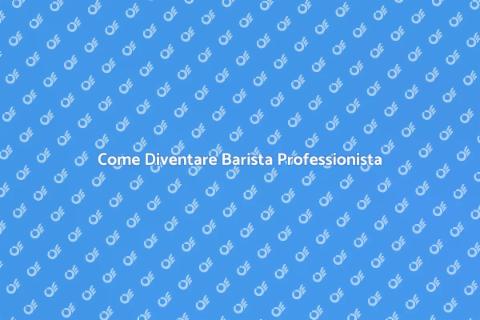 Diventare Barista: Formazione e Passione