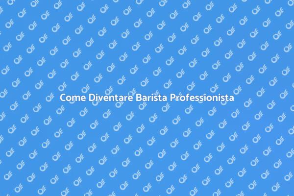 Il Tuo Viaggio per Diventare Barista