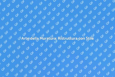 Lavoro di Muratura: Trasforma la Tua Casa