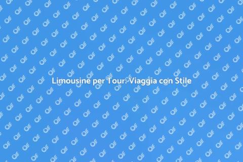 Noleggiare Limousine per Tour Unici