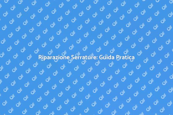 Come Riparare Serrature Danneggiate