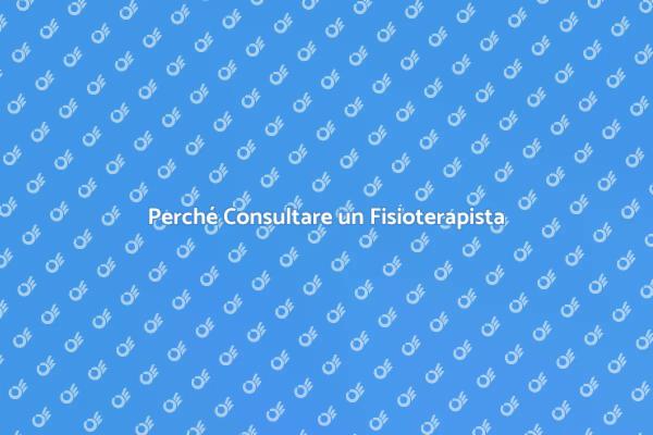 I Vantaggi di Rivolgersi a un Fisioterapista