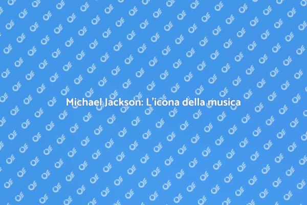 Michael Jackson: Un'icona della musica