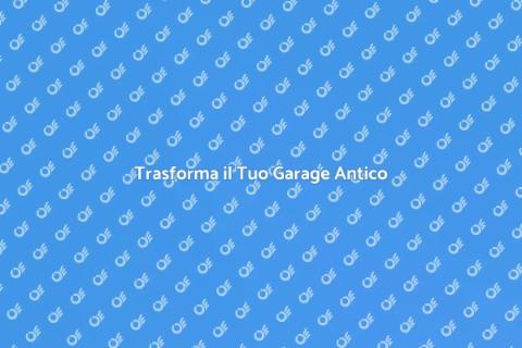 Ristrutturare Garage Antico con Stile