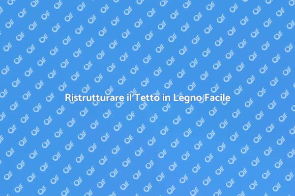 Come Rifare il Tetto in Legno Efficientemente