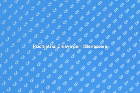 Trattamenti di Psichiatria per Benessere