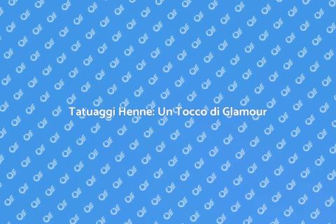 Tatuaggi Henne: Magia per Eventi Glamour
