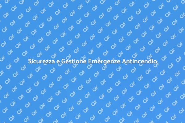 Emergenze e Sicurezza Antincendio