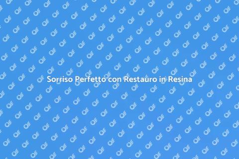 Restauro Dentale in Resina Efficace
