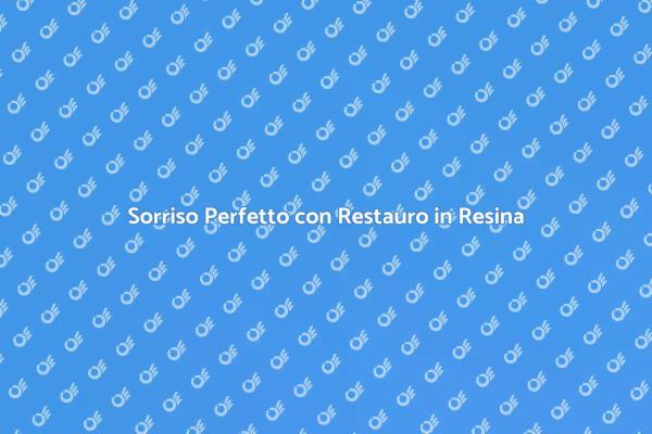 Riscopri il Tuo Sorriso con Resina