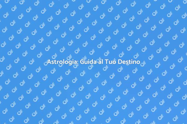 L'Astrologia e il Tuo Destino