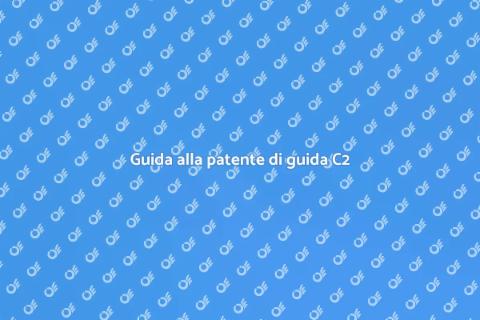 Patente di guida C2: tutto ciò che serve