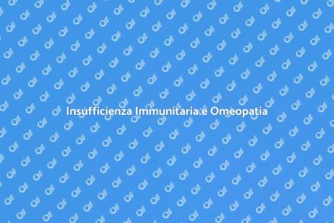 Omeopatia per Insufficienza Immunitaria