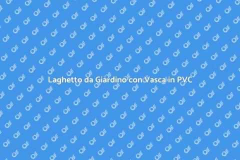 Vasca in PVC per Laghetto da Giardino