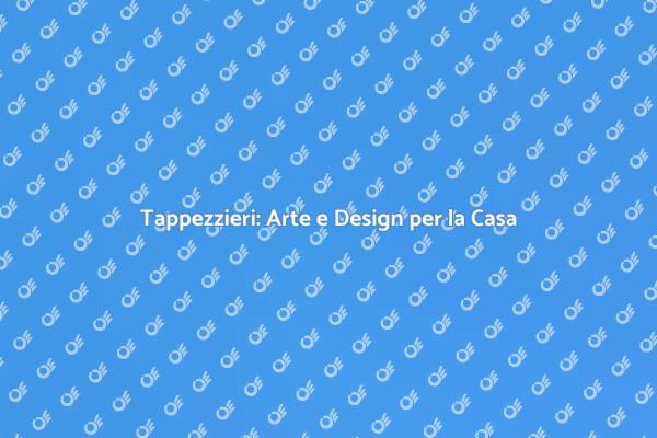Trasforma la tua Casa con i Tappezzieri