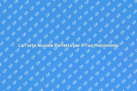 Torta Nuziale: Eleganza e Tradizione