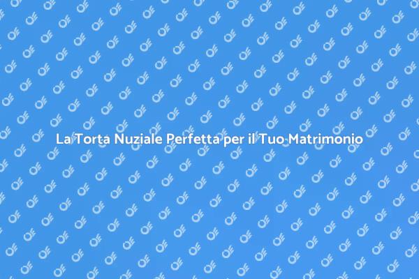 Eleganza e Dolcezza per il Matrimonio