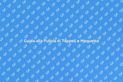 Pulizia Tappeti e Moquette Efficace