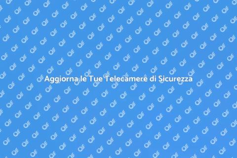 Sostituire Telecamere di Sorveglianza