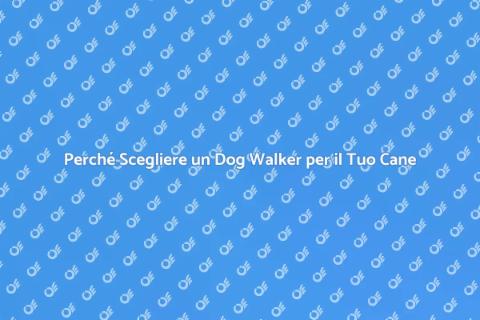 Assumere un Dog Walker per il tuo Fido