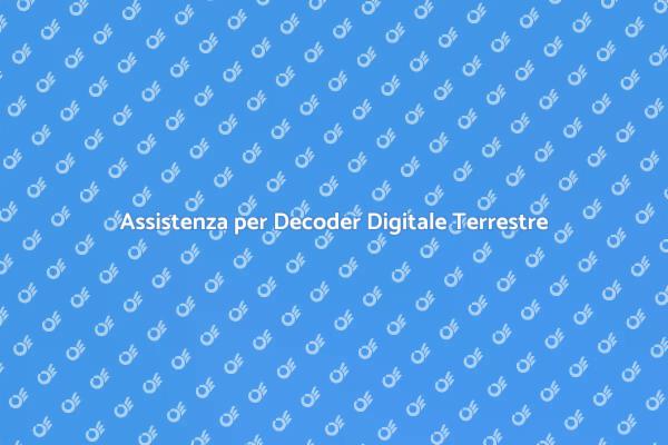 Fix per il Tuo Decoder Digitale