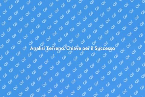 Analisi al Terreno: Fondamentale per Progetti