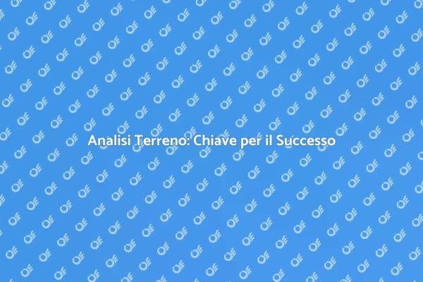 Perché Fare Analisi al Terreno?