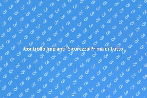 Verifica Impianti per la Tua Sicurezza