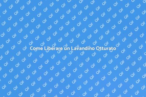 Lavandino Otturato? Ecco Come Risolvere