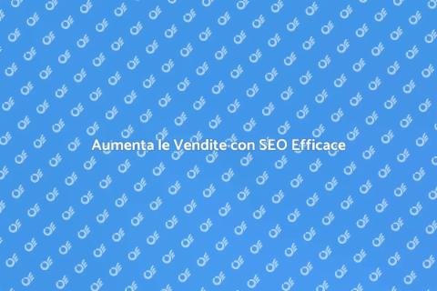 Consulenza SEO per Aumentare Vendite