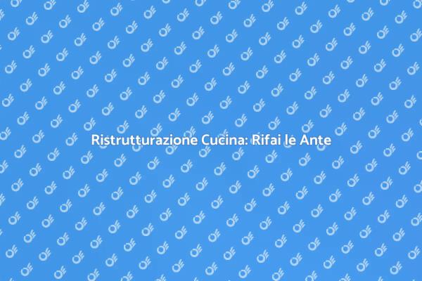 Trasforma la Tua Cucina con Nuove Ante