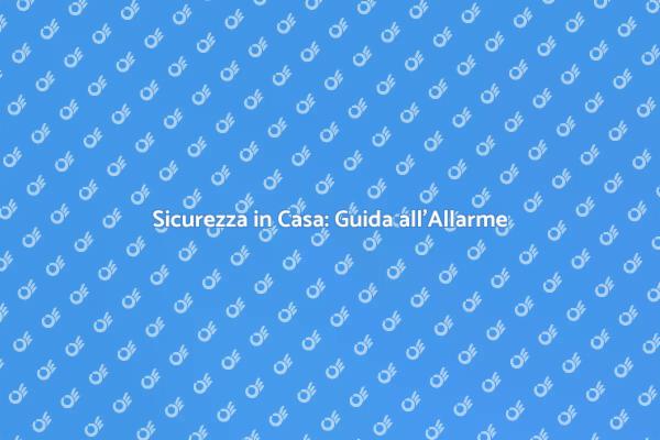 Proteggi la Tua Casa con un Allarme