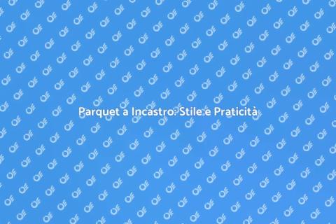 Parquet Prefinito a Incastro: Eleganza