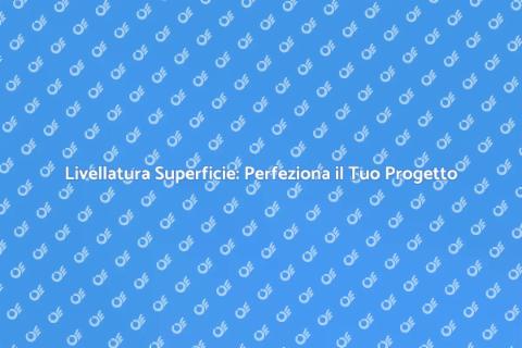 Livellatura Superficie: Fondamentale
