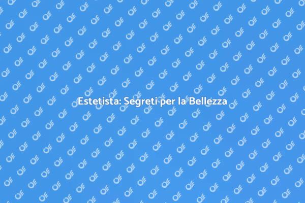Estetista: Il Tuo Alleato di Bellezza