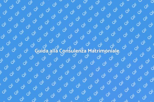 Consulenza Matrimoniale: Ecco perché