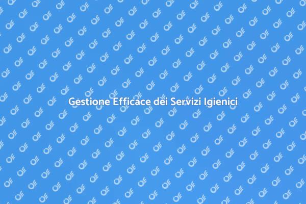 Migliora il Coordinamento dei Servizi Igienici