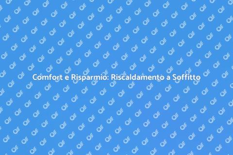 Riscaldamento a soffitto: Comfort Innovativo