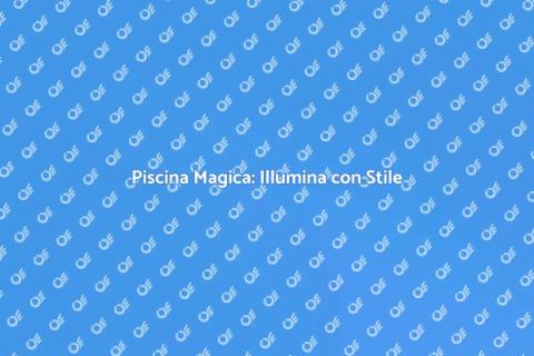 Illumina la Piscina con Stile