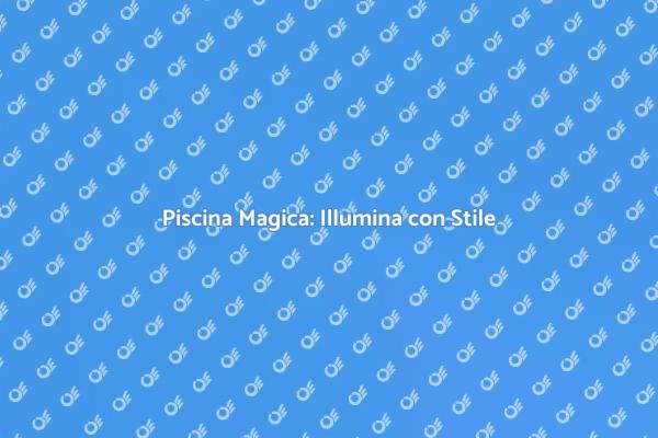 Illumina la tua Piscina di Notte