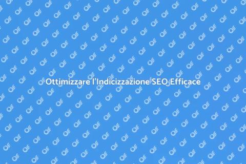 Indicizzazione Efficace: Analisi SEO