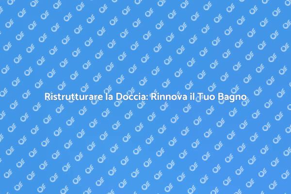 Rinnova la Tua Doccia per un Nuovo Inizio