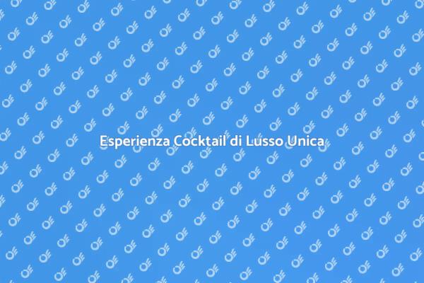Cocktail di Lusso: Un'Esperienza Unica
