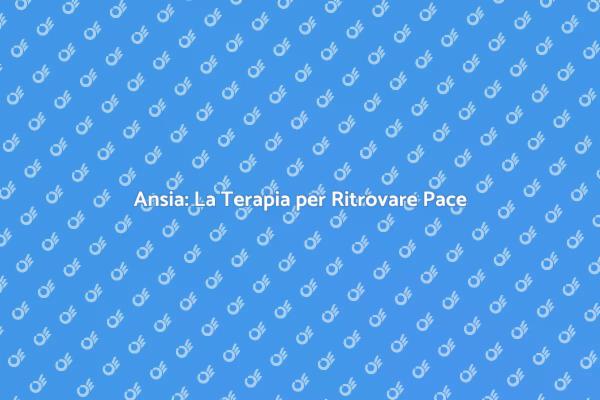 Riscopri la Serenità con la Terapia