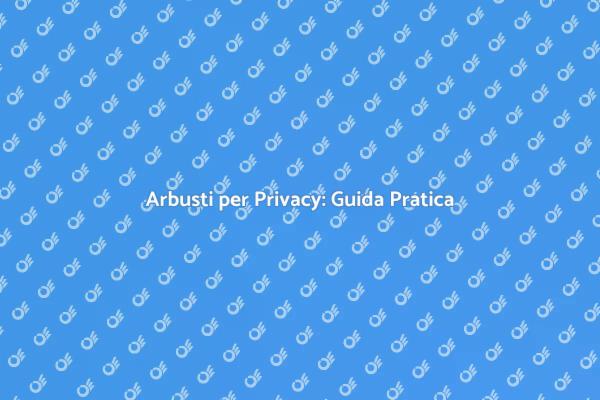 Privacy in Giardino con Arbusti