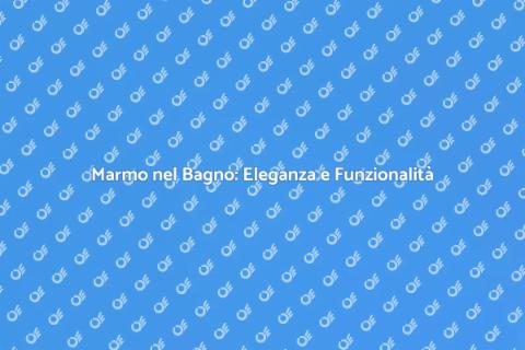 Finitura Marmo per il Bagno: Eleganza
